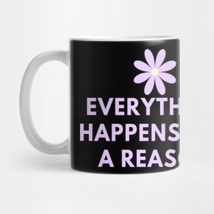 Everything happens for a reason Mug